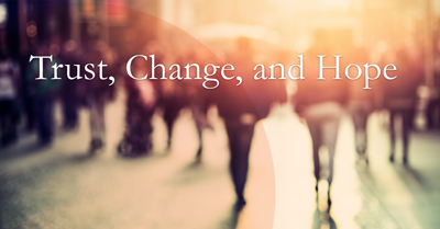 Trust, Change, and Hope
